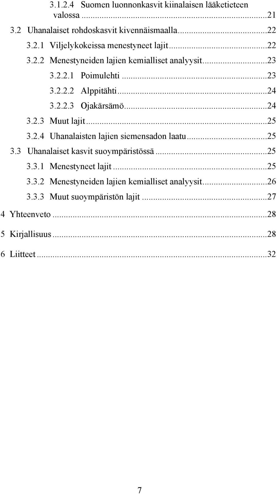 ..25 3.2.4 Uhanalaisten lajien siemensadon laatu...25 3.3 Uhanalaiset kasvit suoympäristössä...25 3.3.1 Menestyneet lajit...25 3.3.2 Menestyneiden lajien kemialliset analyysit.