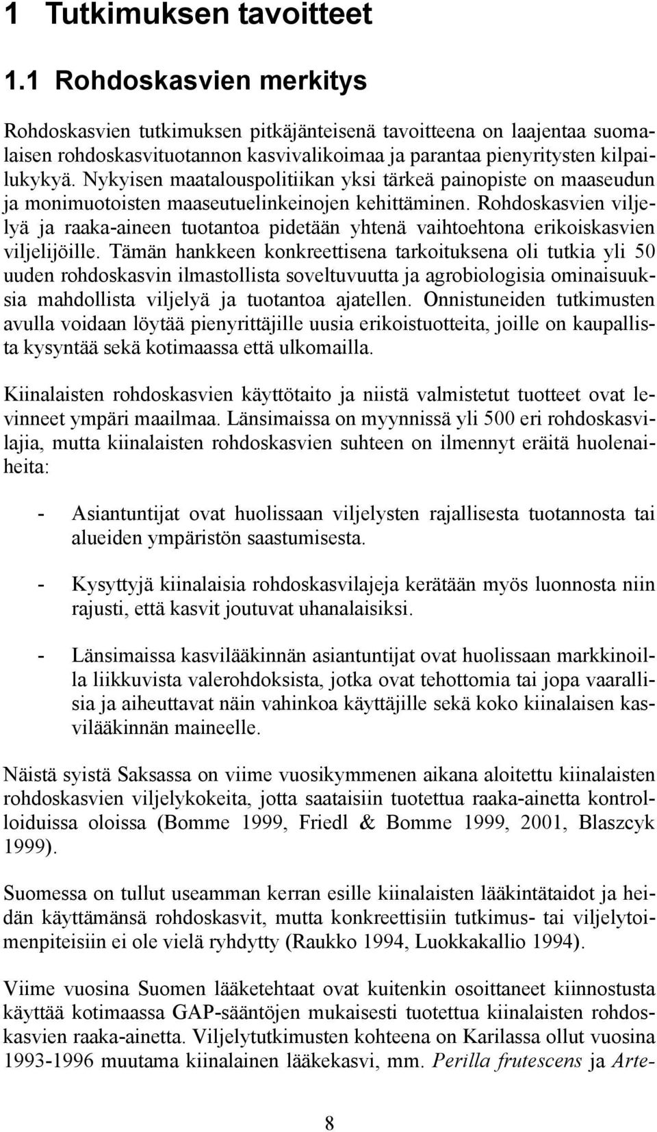 Nykyisen maatalouspolitiikan yksi tärkeä painopiste on maaseudun ja monimuotoisten maaseutuelinkeinojen kehittäminen.