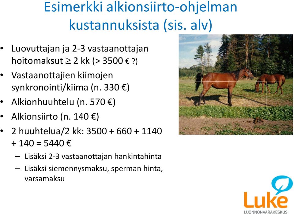 ) Vastaanottajien kiimojen synkronointi/kiima (n. 330 ) Alkionhuuhtelu (n.