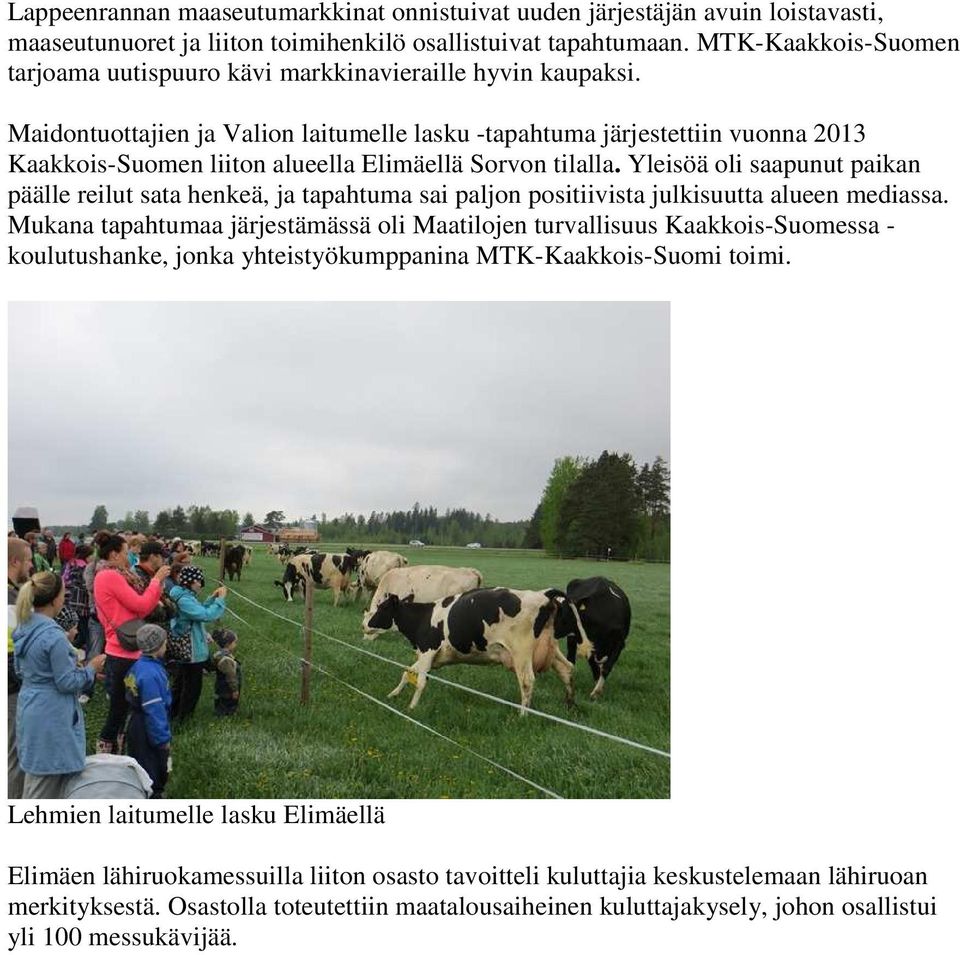 Maidontuottajien ja Valion laitumelle lasku -tapahtuma järjestettiin vuonna 2013 Kaakkois-Suomen liiton alueella Elimäellä Sorvon tilalla.