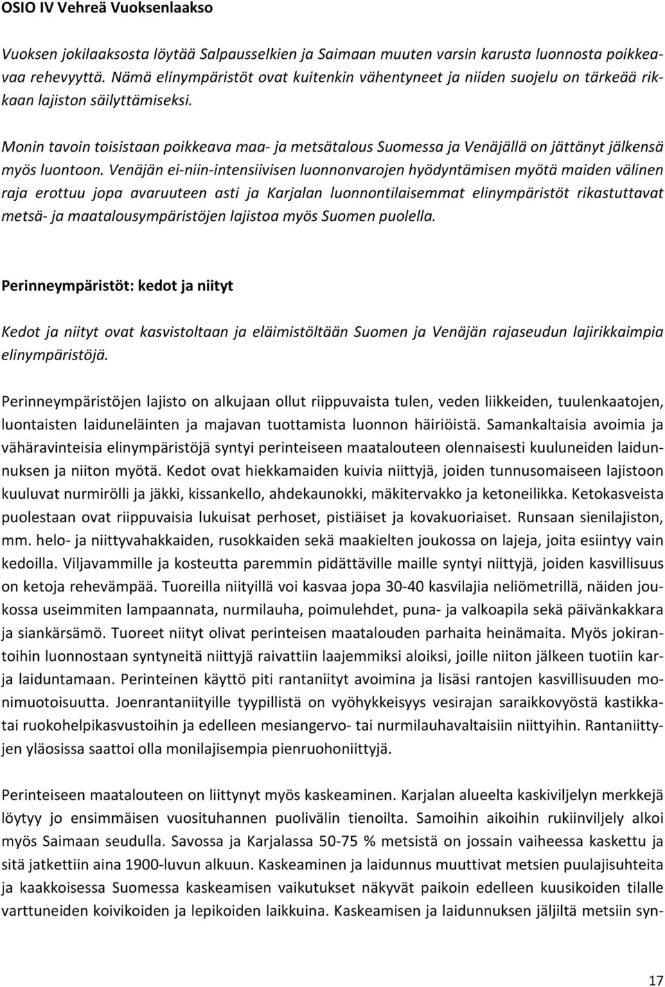 Monin tavoin toisistaan poikkeava maa- ja metsätalous Suomessa ja Venäjällä on jättänyt jälkensä myös luontoon.
