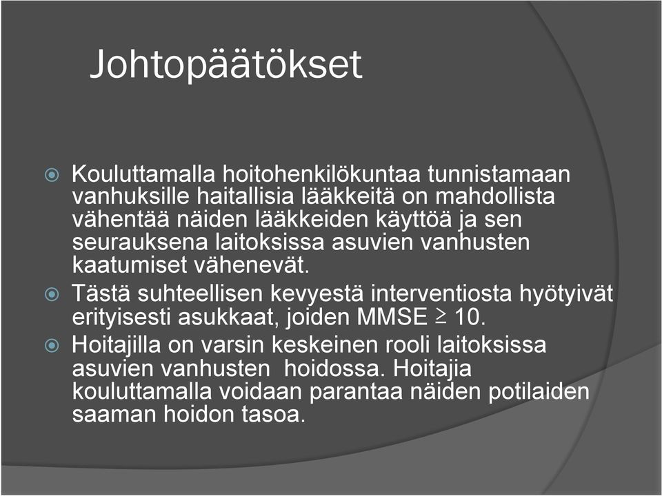 Tästä suhteellisen kevyestä interventiosta hyötyivät erityisesti asukkaat, joiden MMSE 10.