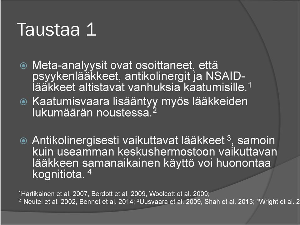 2 Antikolinergisesti vaikuttavat lääkkeet 3, samoin kuin useamman keskushermostoon vaikuttavan lääkkeen samanaikainen käyttö voi