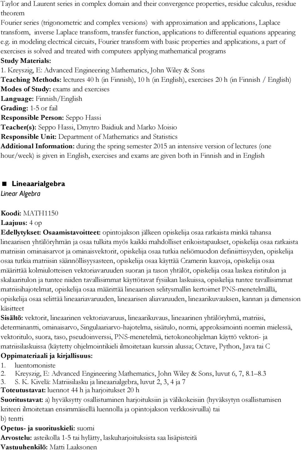 e.g. in modeling electrical circuits, Fourier transform with basic properties and applications, a part of exercises is solved and treated with computers applying mathematical programs Study