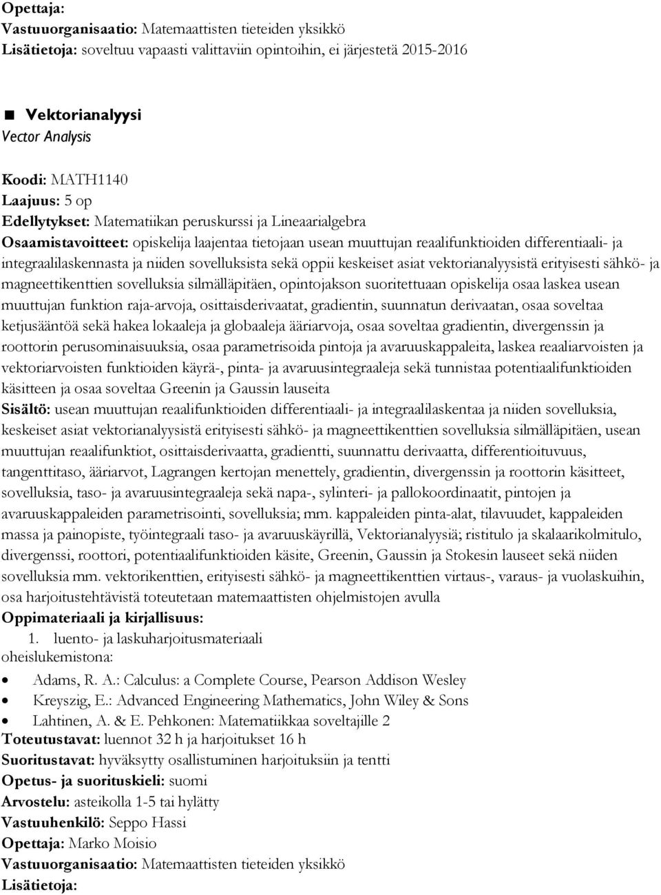 erityisesti sähkö- ja magneettikenttien sovelluksia silmälläpitäen, opintojakson suoritettuaan opiskelija osaa laskea usean muuttujan funktion raja-arvoja, osittaisderivaatat, gradientin, suunnatun