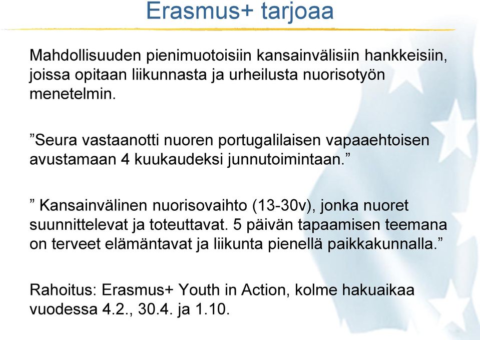 Kansainvälinen nuorisovaihto (13-30v), jonka nuoret suunnittelevat ja toteuttavat.