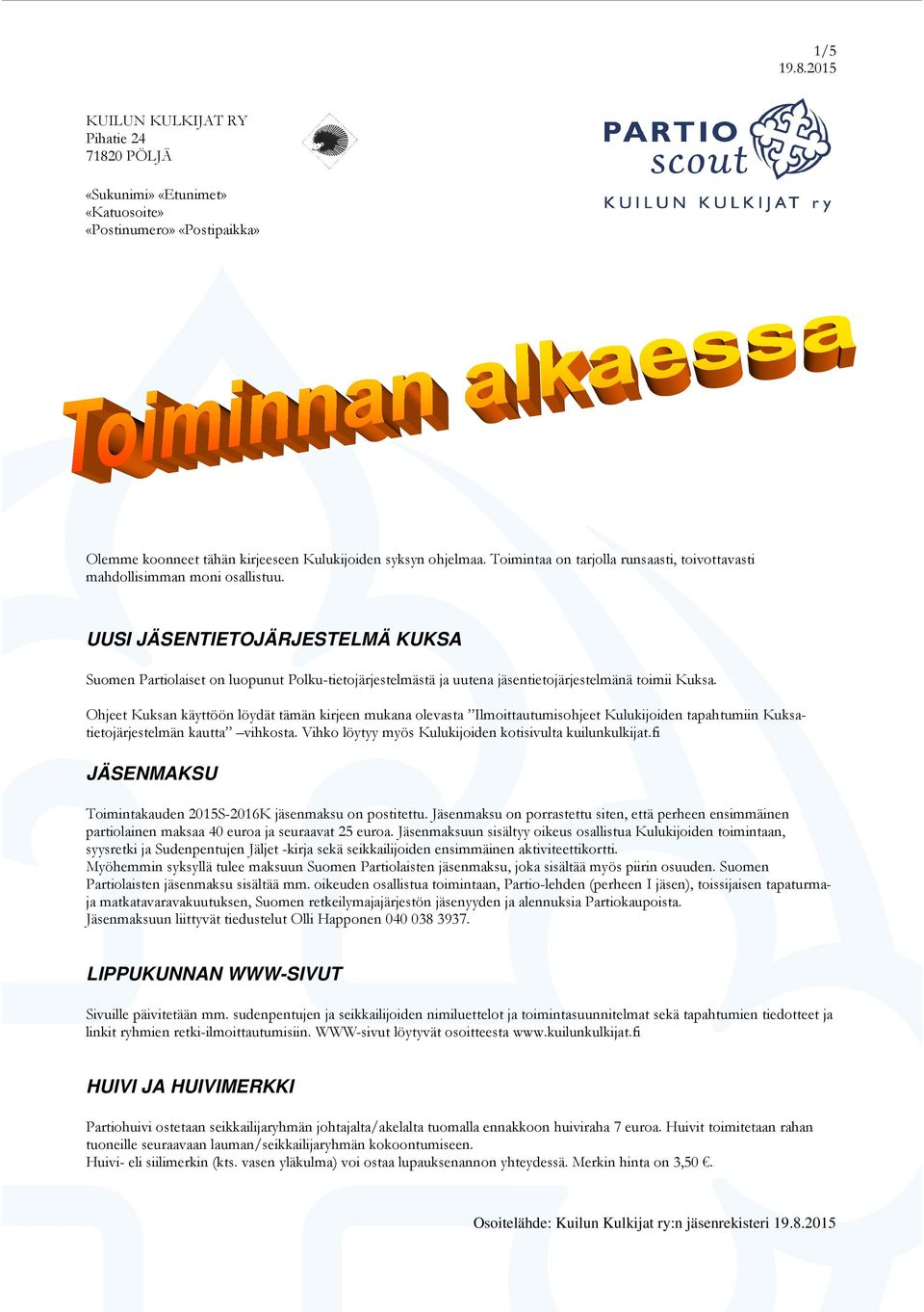 UUSI JÄSENTIETOJÄRJESTELMÄ KUKSA Suomen Partiolaiset on luopunut Polku-tietojärjestelmästä ja uutena jäsentietojärjestelmänä toimii Kuksa.