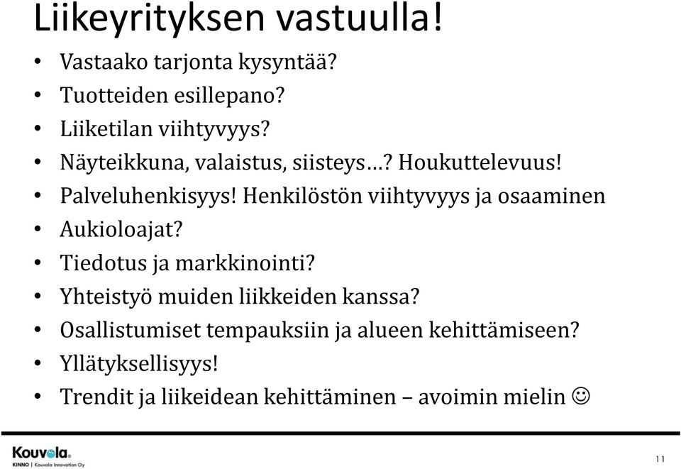 Henkilöstön viihtyvyys ja osaaminen Aukioloajat? Tiedotus ja markkinointi?