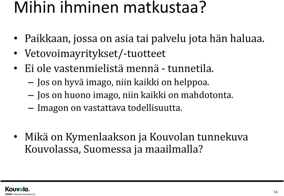 Jos on hyvä imago, niin kaikki on helppoa. Jos on huono imago, niin kaikki on mahdotonta.