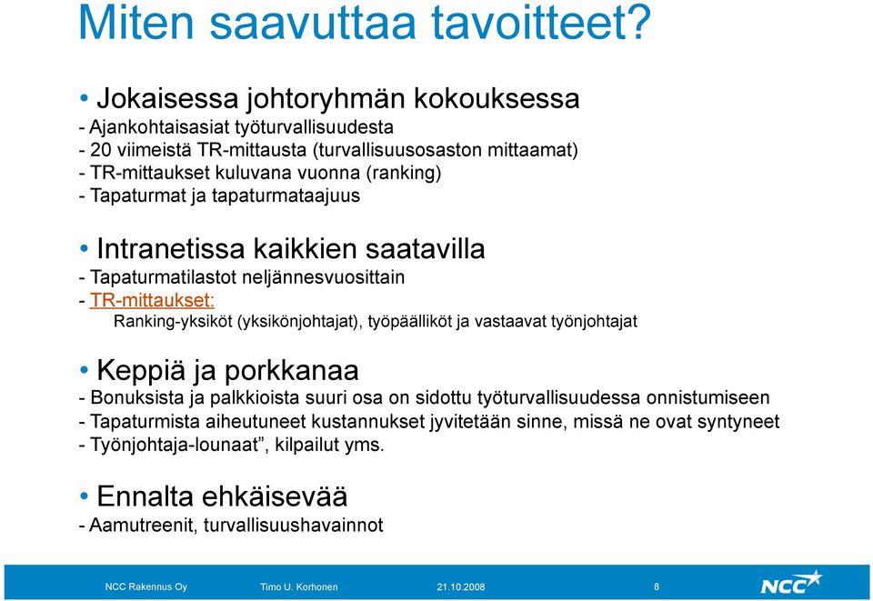 (ranking) - Tapaturmat ja tapaturmataajuus Intranetissa kaikkien saatavilla - Tapaturmatilastot neljännesvuosittain - TR-mittaukset: Ranking-yksiköt (yksikönjohtajat),