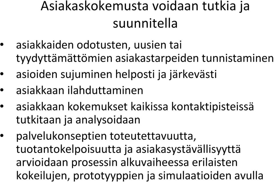 kokemukset kaikissa kontaktipisteissä tutkitaan ja analysoidaan palvelukonseptien toteutettavuutta,