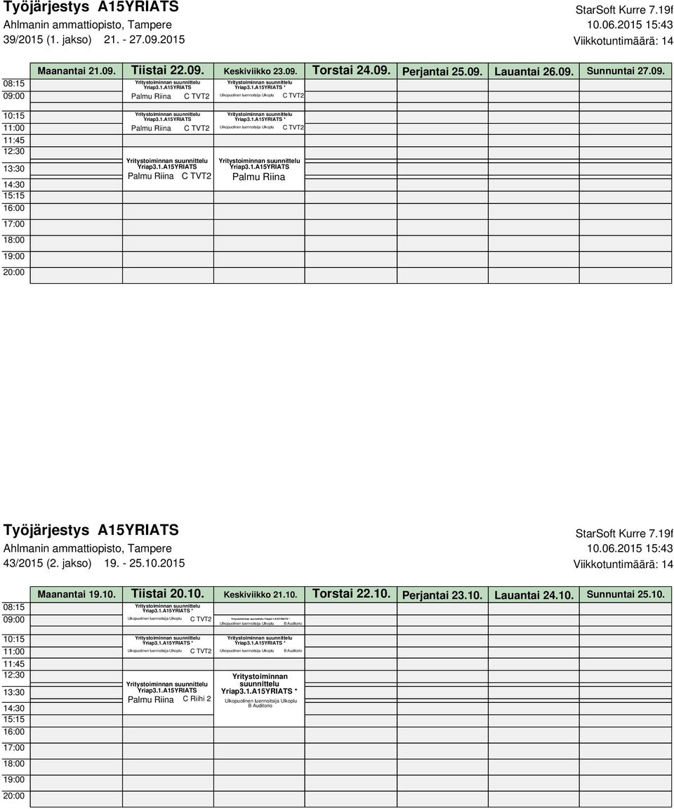 10. Perjantai 23.10. Lauantai 24.10. Sunnuntai 25.10. * Ulkopuolinen luennoitsija Ulkoplu * 09:00 C TVT2 Ulkopuolinen luennoitsija Ulkoplu B Auditorio *