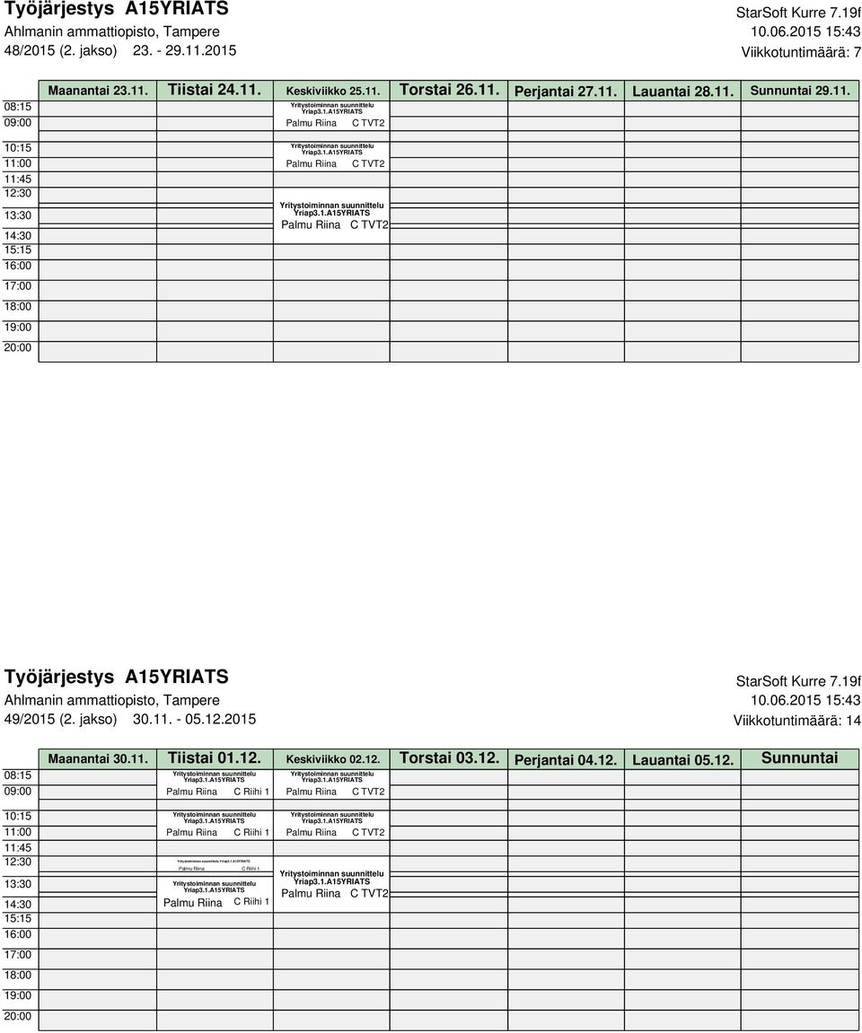 2015 Viikkotuntimäärä: 14 Maanantai 30.11. Tiistai 01.12. Keskiviikko 02.12. Torstai 03.12. Perjantai 04.12. Lauantai 05.