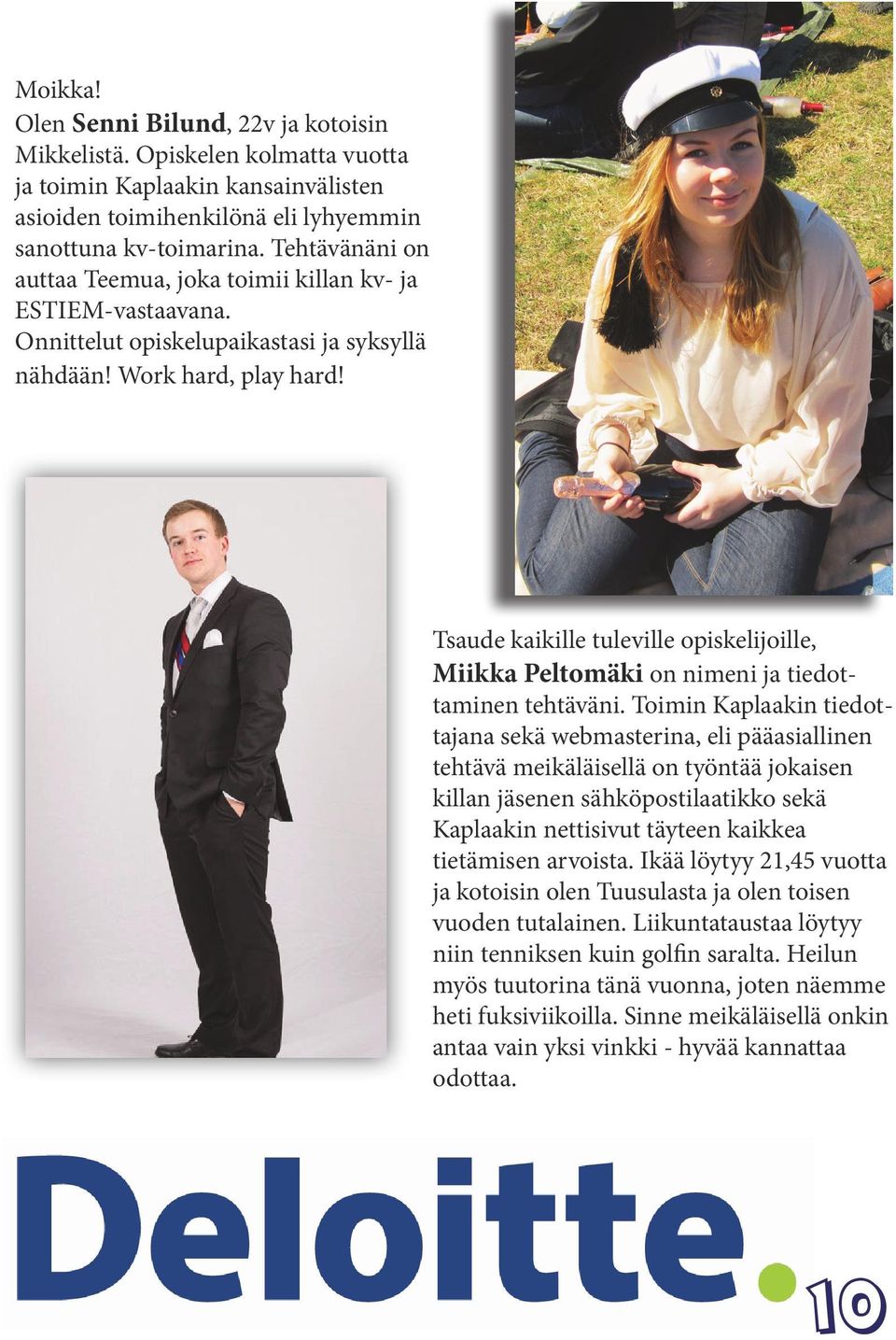 Tsaude kaikille tuleville opiskelijoille, Miikka Peltomäki on nimeni ja tiedottaminen tehtäväni.