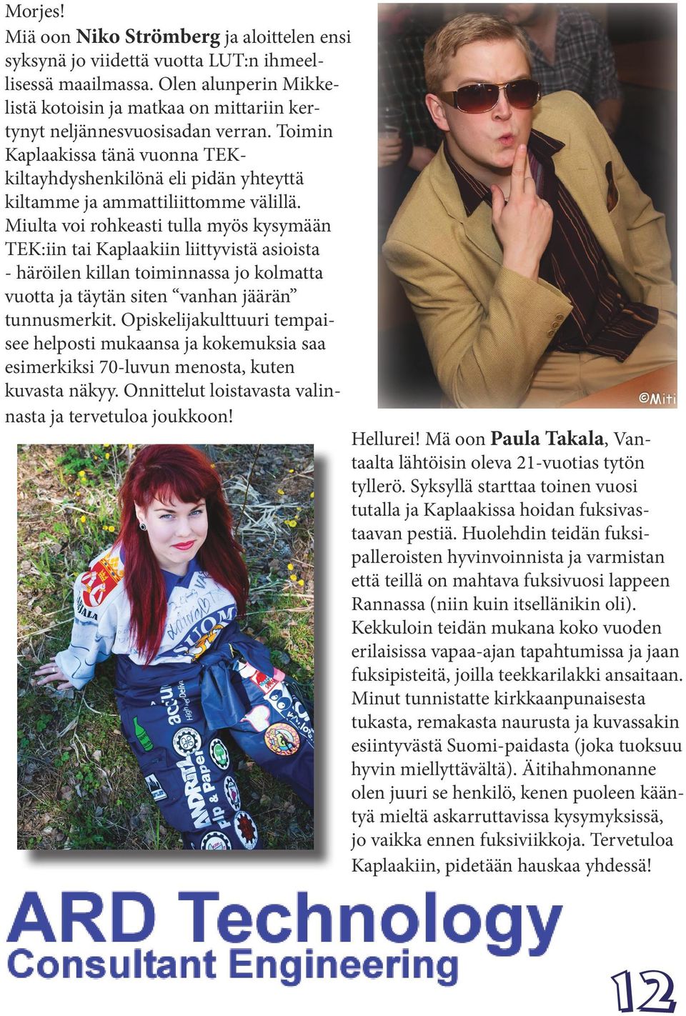 Toimin Kaplaakissa tänä vuonna TEKkiltayhdyshenkilönä eli pidän yhteyttä kiltamme ja ammattiliittomme välillä.