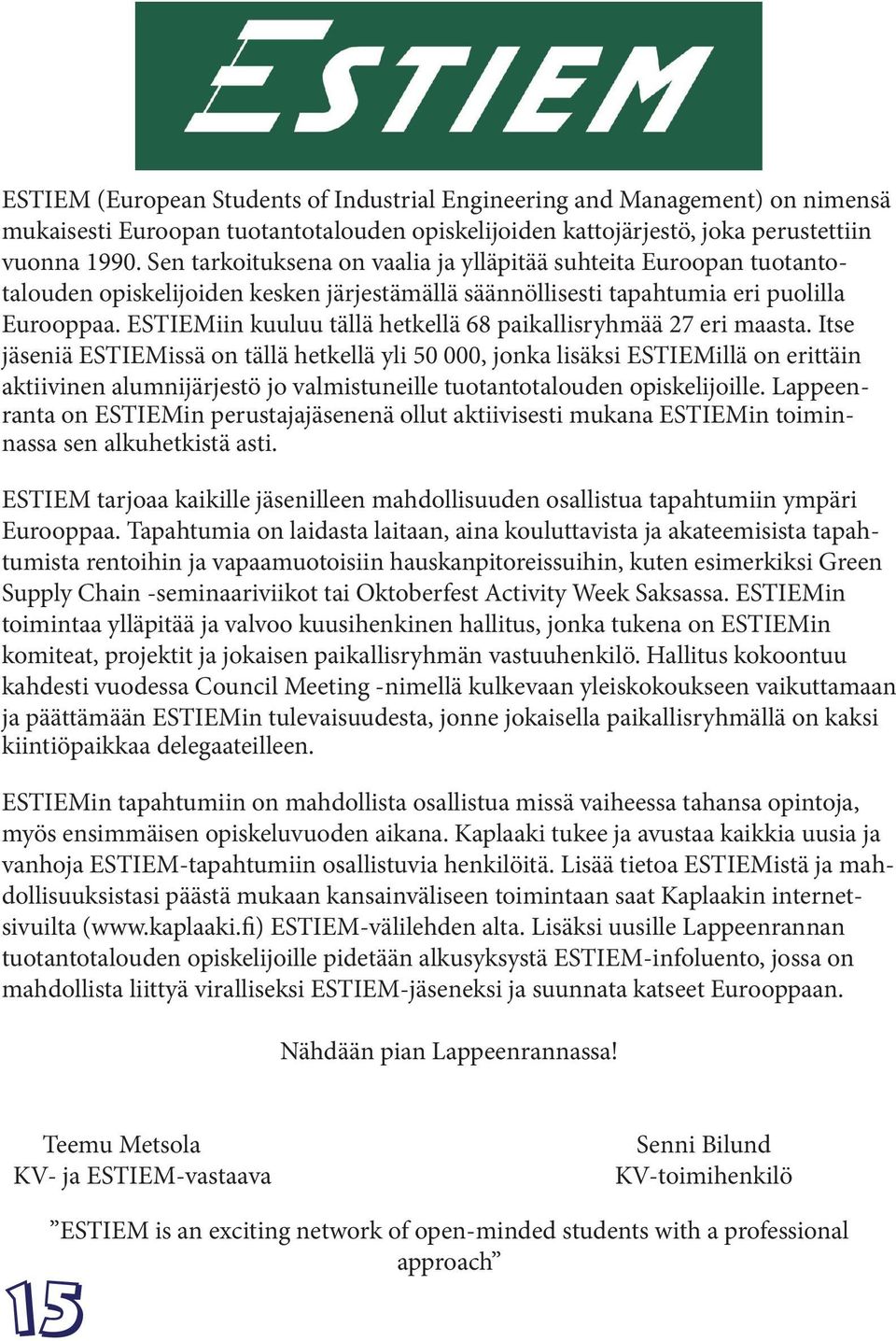 ESTIEMiin kuuluu tällä hetkellä 68 paikallisryhmää 27 eri maasta.