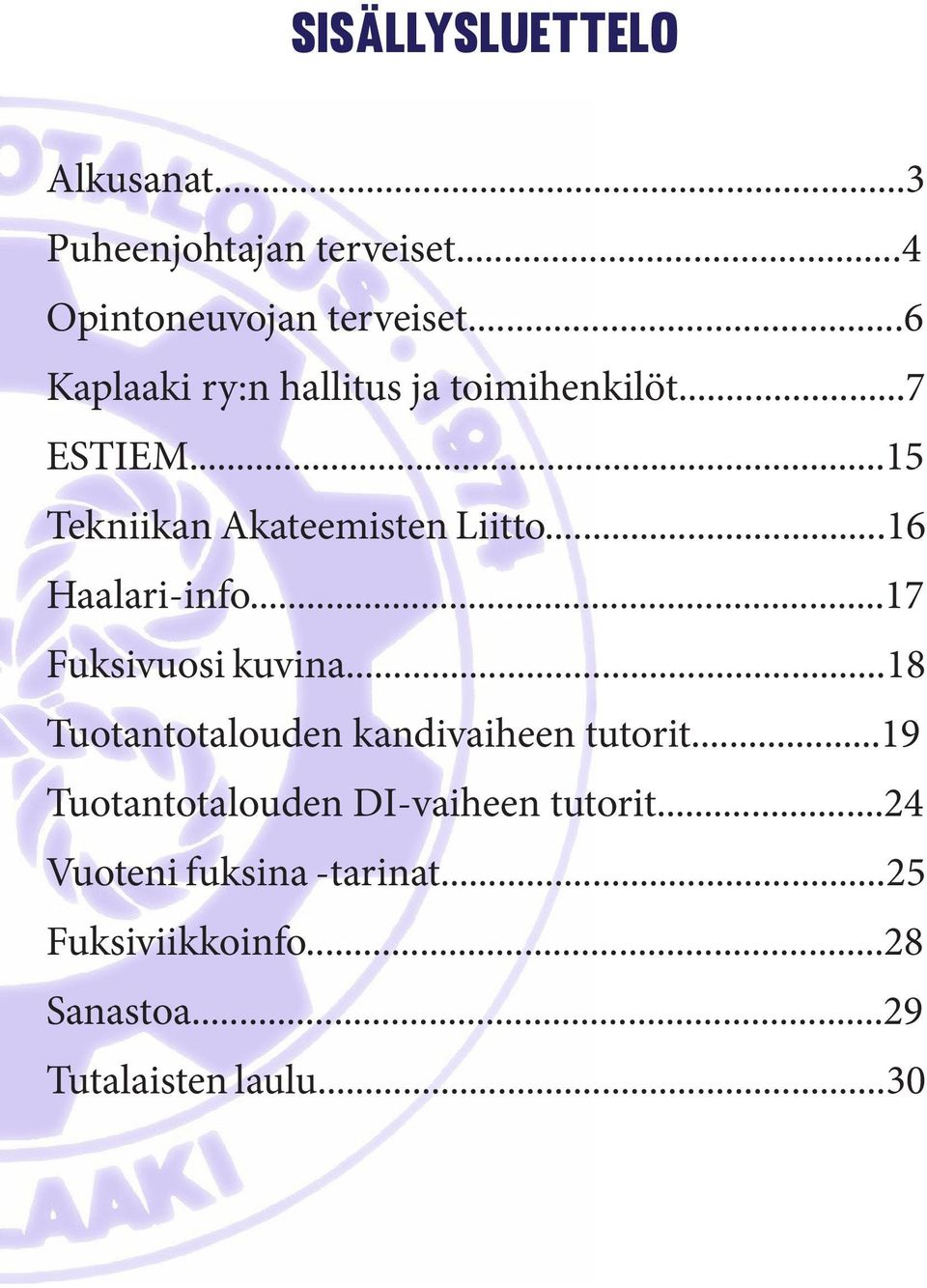 ..16 Haalari-info...17 Fuksivuosi kuvina...18 Tuotantotalouden kandivaiheen tutorit.