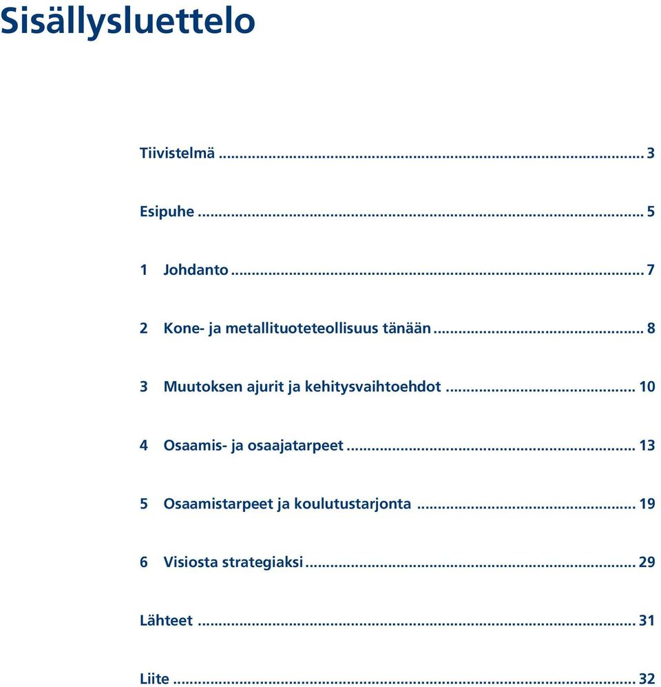 .. 10 4 Osaamis- ja osaajatarpeet... 13 5 Osaamistarpeet ja koulutustarjonta.