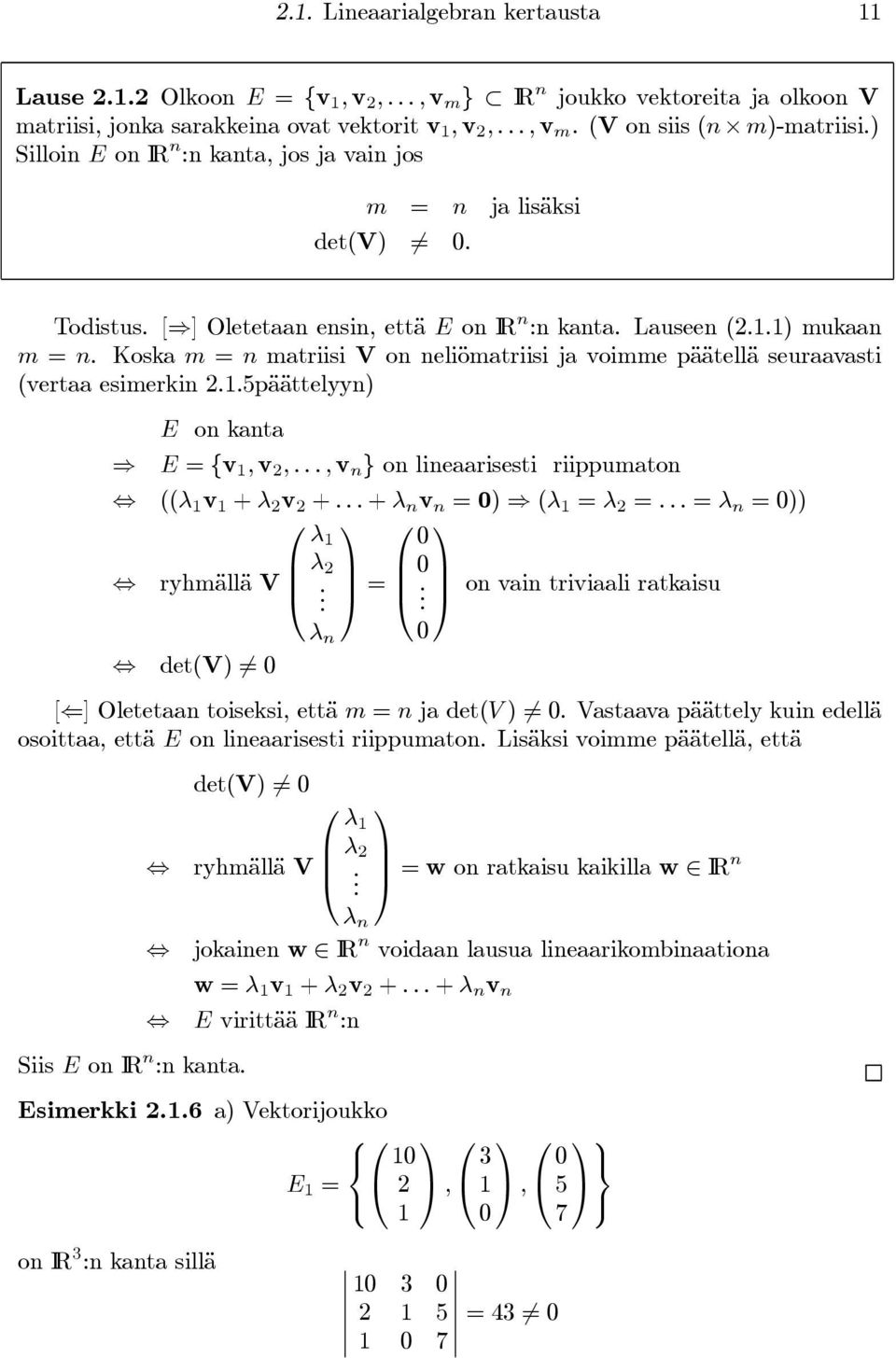 Koska m = n matriisi V on neliömatriisi ja voimme päätellä seuraavasti (vertaa esimerkin 2.1.5päättelyyn) E on kanta E = {v 1, v 2,...,v n } on lineaarisesti riippumaton ((λ 1 v 1 + λ 2 v 2 +.