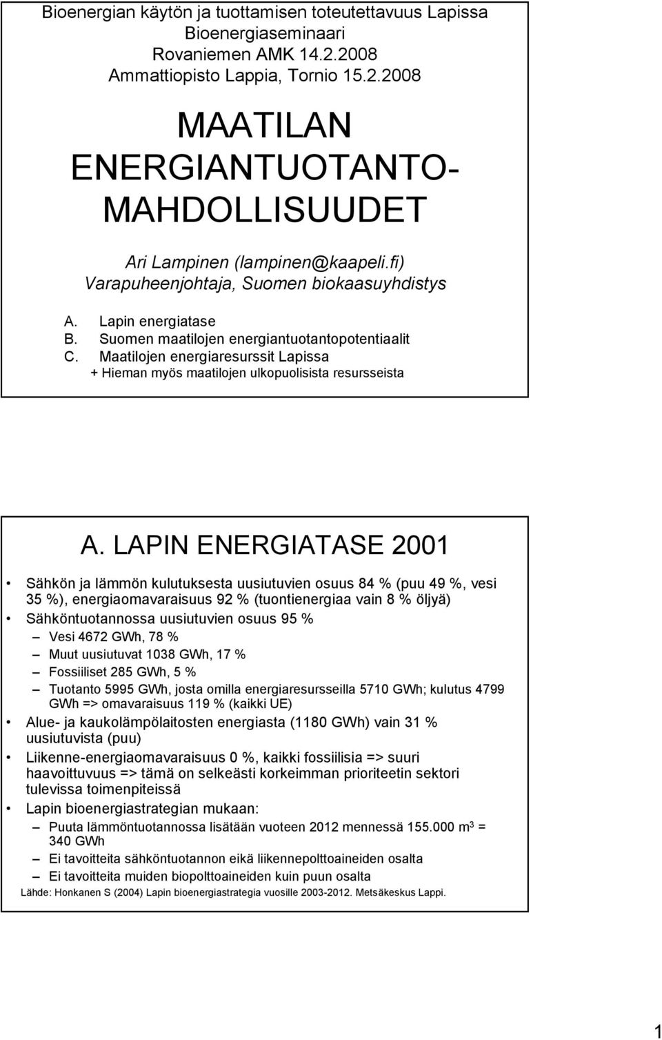 Maatilojen energiaresurssit Lapissa + Hieman myös maatilojen ulkopuolisista resursseista A.