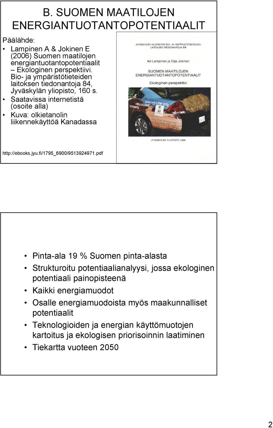 aatavissa internetistä (osoite alla) Kuva: olkietanolin liikennekäyttöä Kanadassa http://ebooks.jyu.fi/1795_69/9513924971.