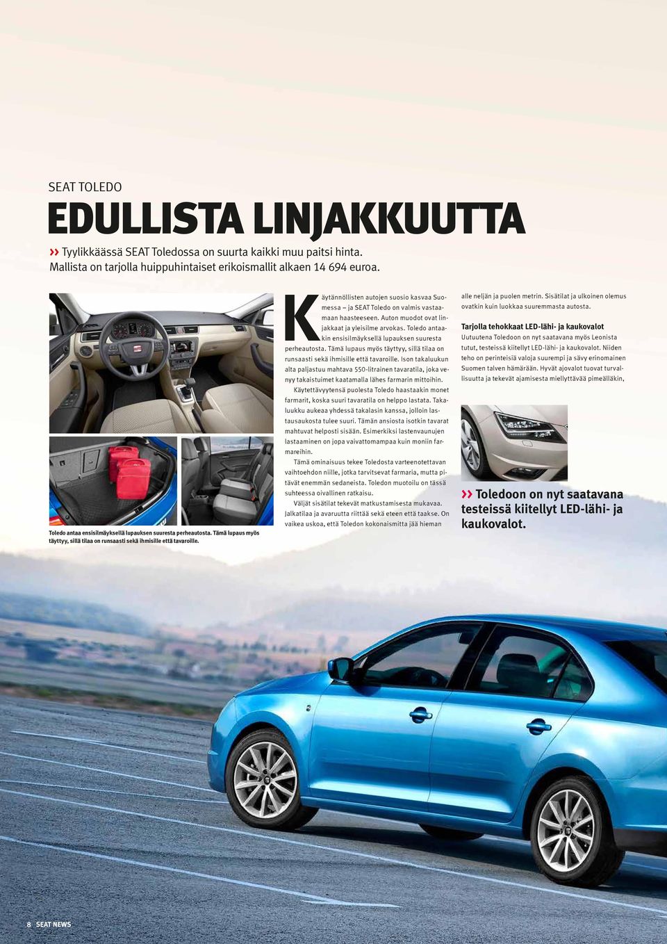 Käytännöllisten autojen suosio kasvaa Suomessa ja SEAT Toledo on valmis vastaamaan haasteeseen. Auton muodot ovat linjakkaat ja yleisilme arvokas.