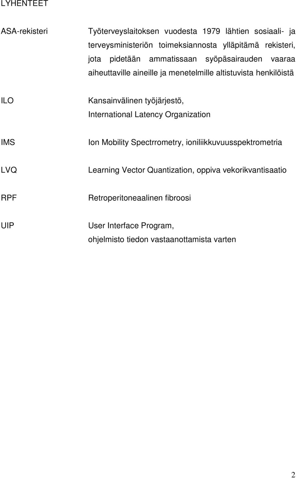 Kansainvälinen työjärjestö, International Latency Organization IMS Ion Mobility Spectrrometry, ioniliikkuvuusspektrometria LVQ