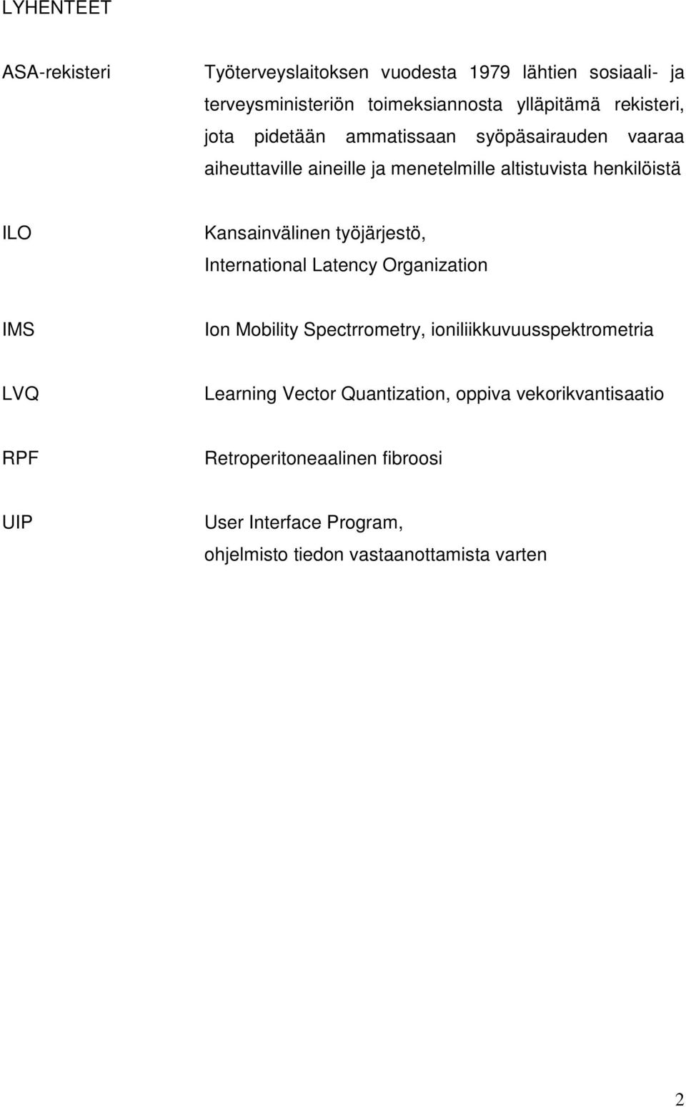 Kansainvälinen työjärjestö, International Latency Organization IMS Ion Mobility Spectrrometry, ioniliikkuvuusspektrometria LVQ