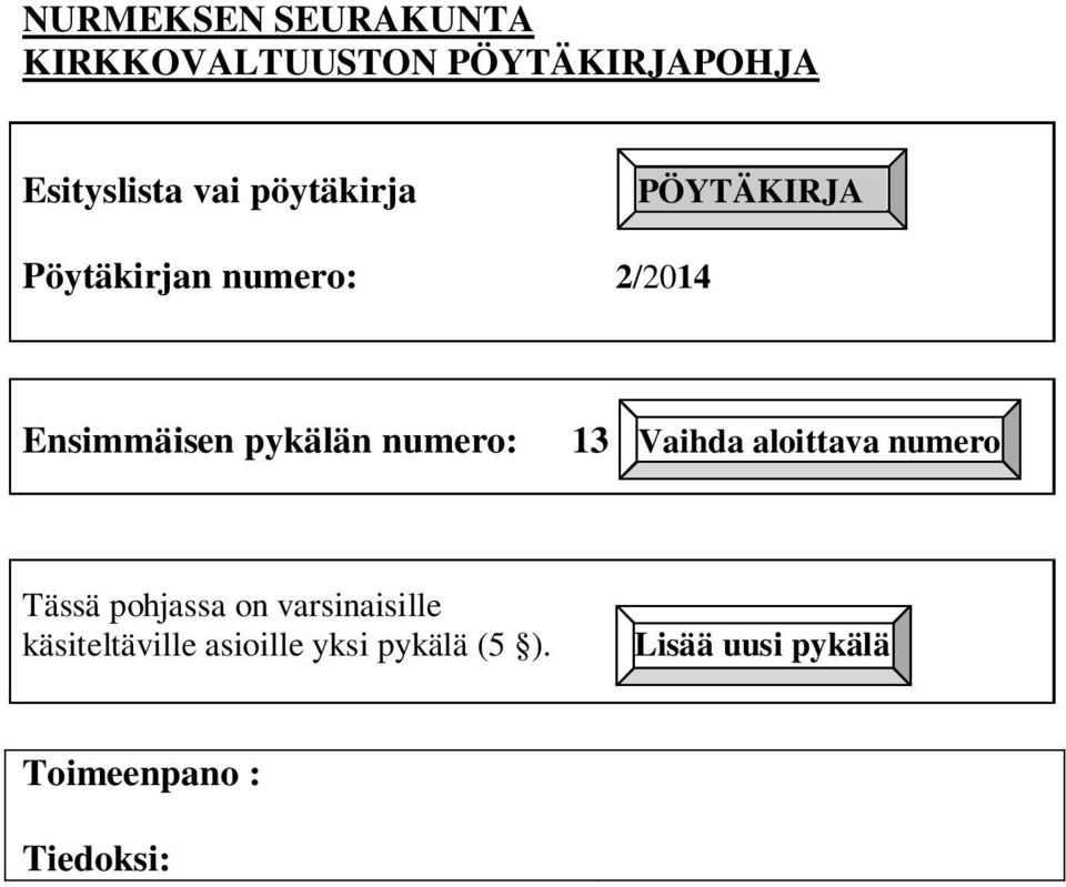 numero: 13 Vaihda aloittava numero Tässä pohjassa on varsinaisille