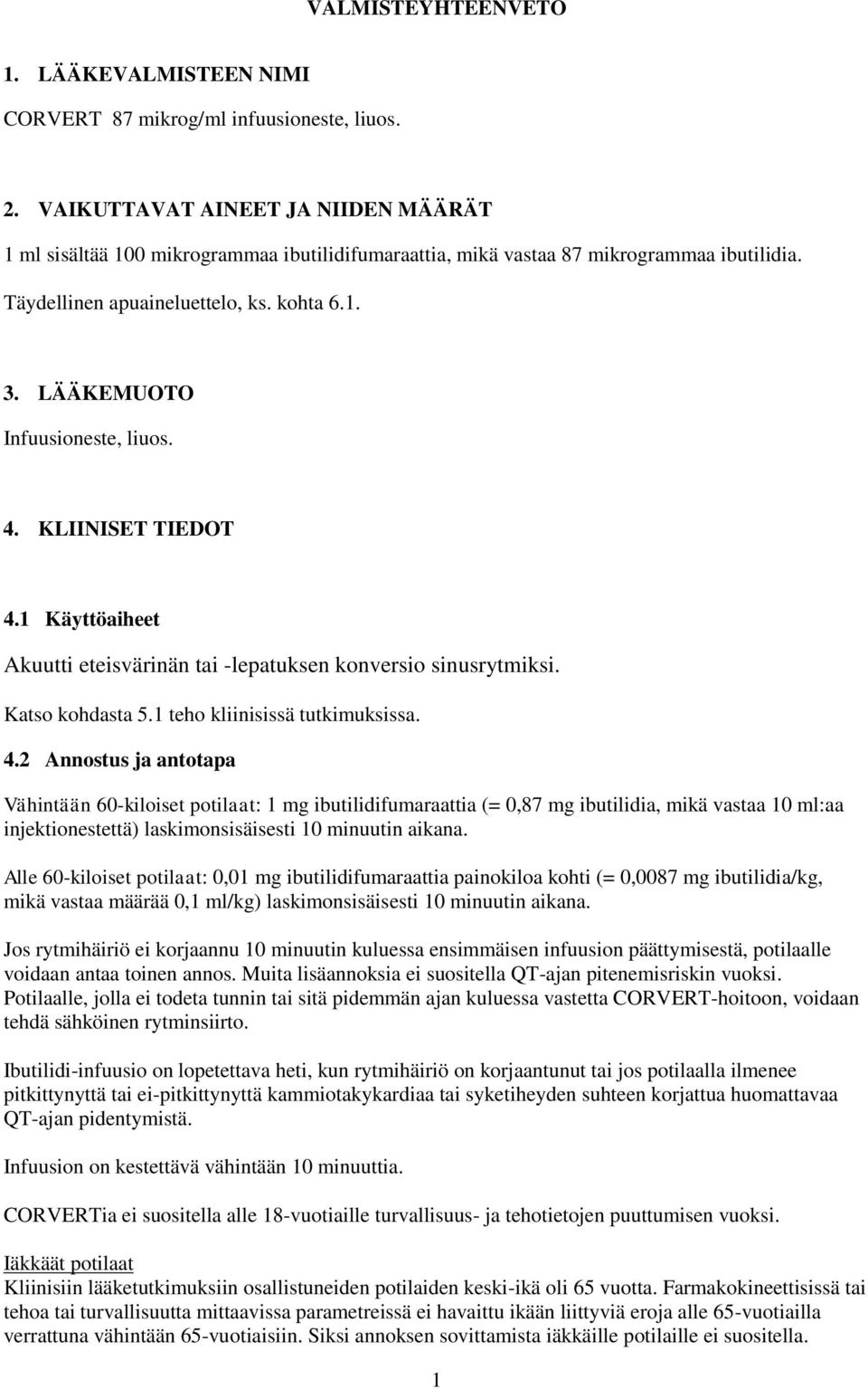 LÄÄKEMUOTO Infuusioneste, liuos. 4.