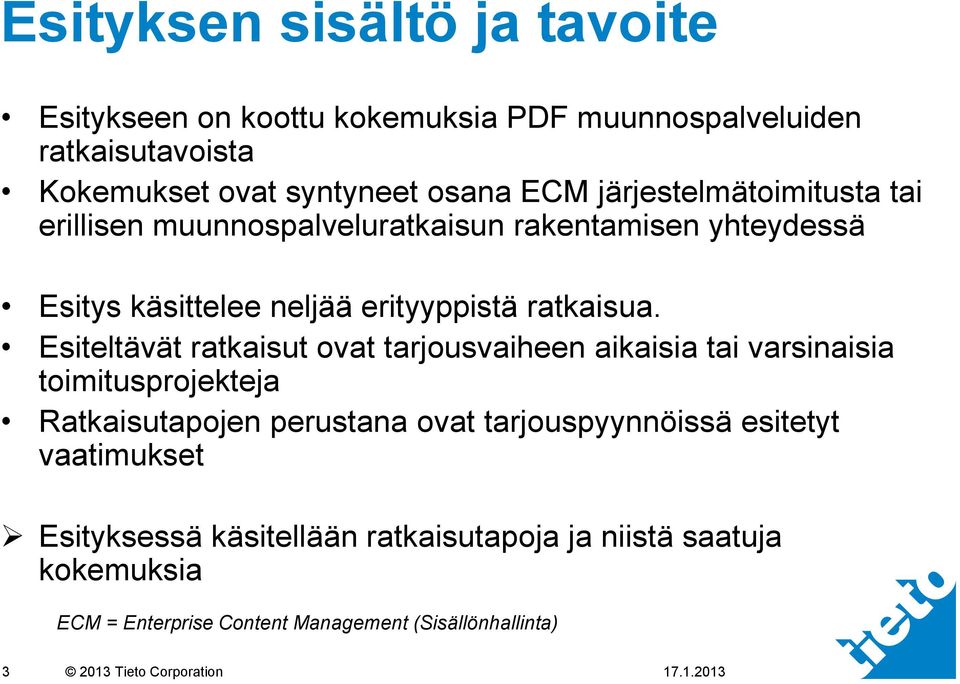 Esiteltävät ratkaisut ovat tarjousvaiheen aikaisia tai varsinaisia toimitusprojekteja Ratkaisutapojen perustana ovat tarjouspyynnöissä esitetyt