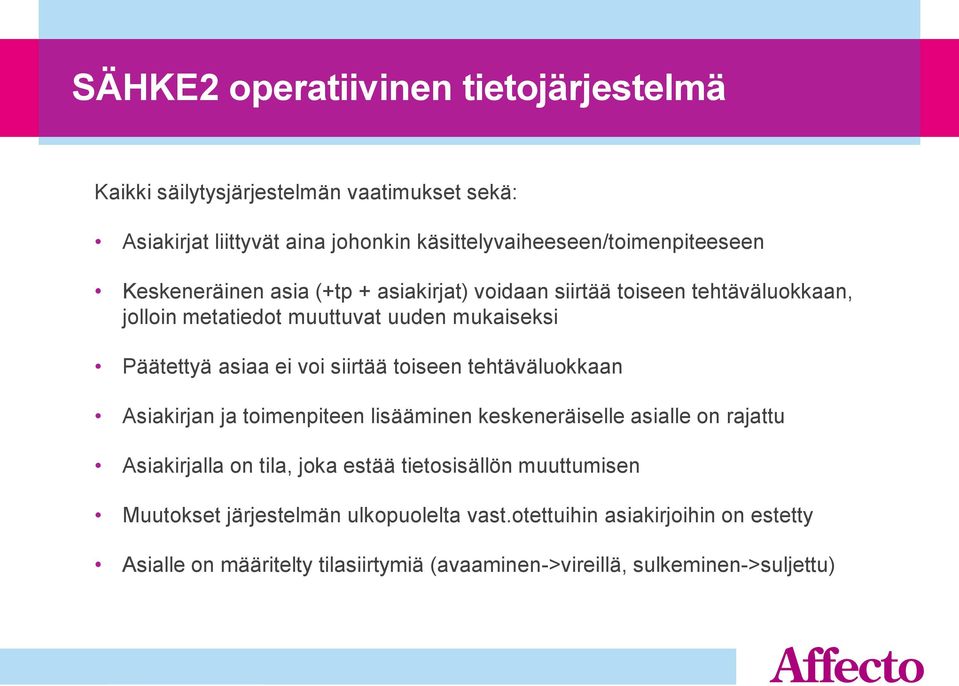 toiseen tehtäväluokkaan Asiakirjan ja toimenpiteen lisääminen keskeneräiselle asialle on rajattu Asiakirjalla on tila, joka estää tietosisällön muuttumisen