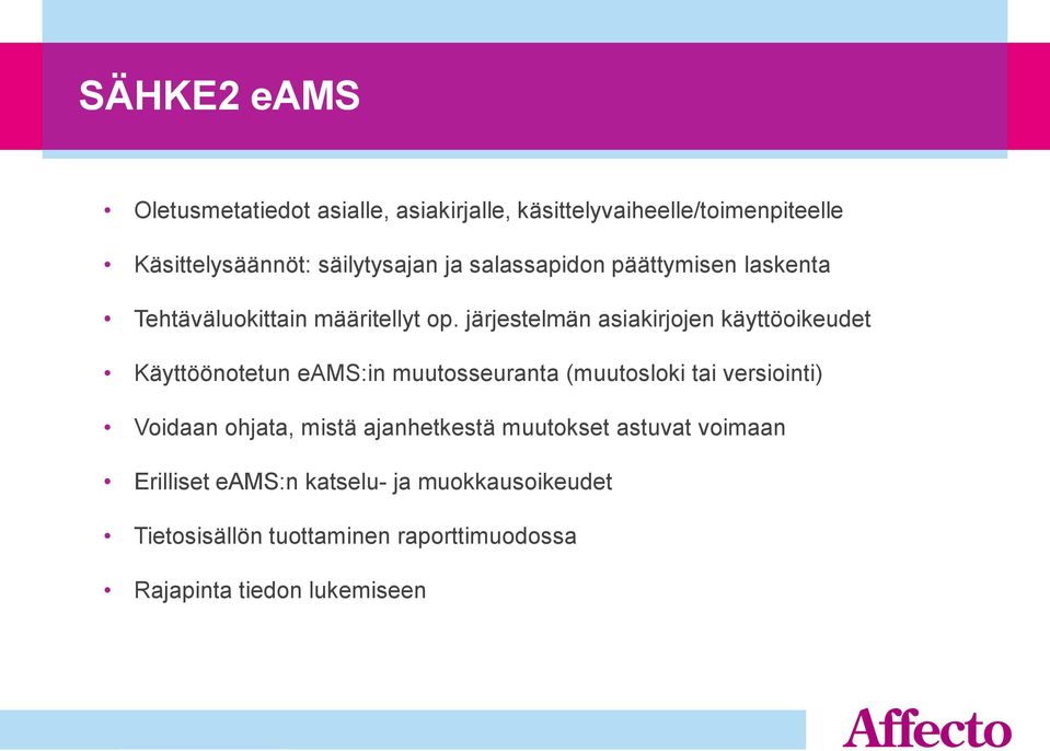 järjestelmän asiakirjojen käyttöoikeudet Käyttöönotetun eams:in muutosseuranta (muutosloki tai versiointi) Voidaan