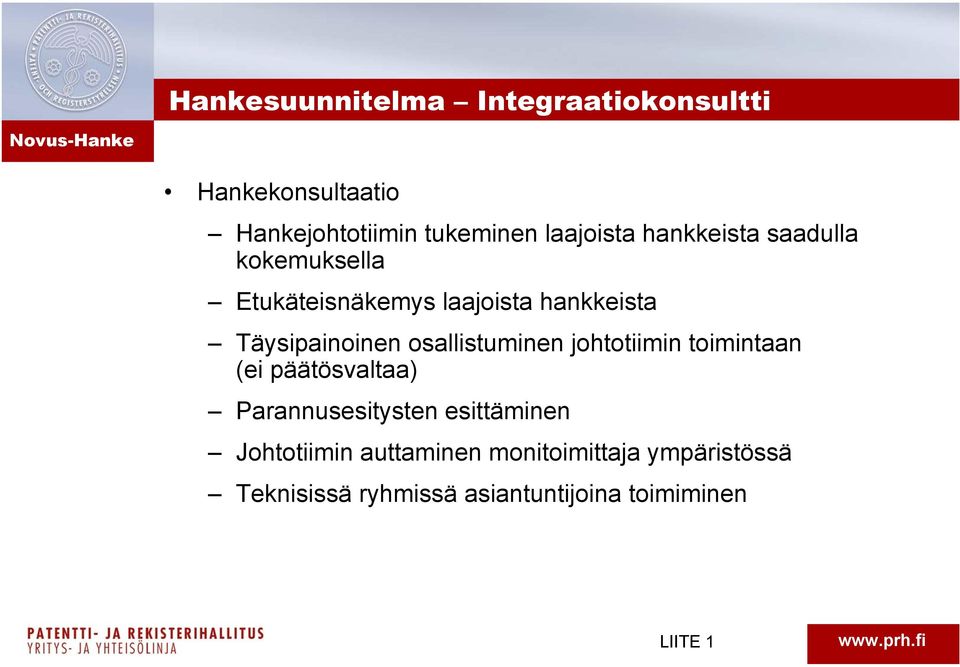 Täysipainoinen osallistuminen johtotiimin toimintaan (ei päätösvaltaa) Parannusesitysten