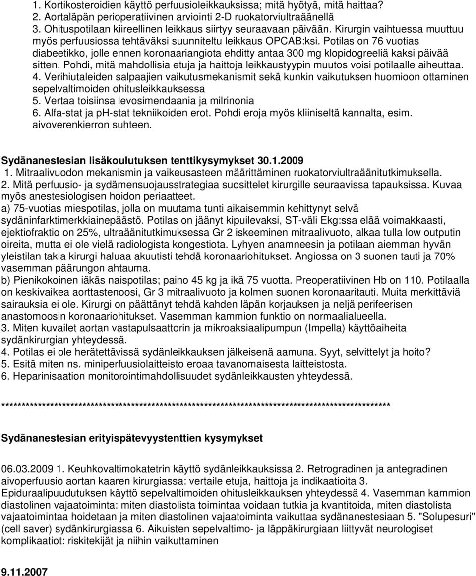 Potilas on 76 vuotias diabeetikko, jolle ennen koronaariangiota ehditty antaa 300 mg klopidogreeliä kaksi päivää sitten.