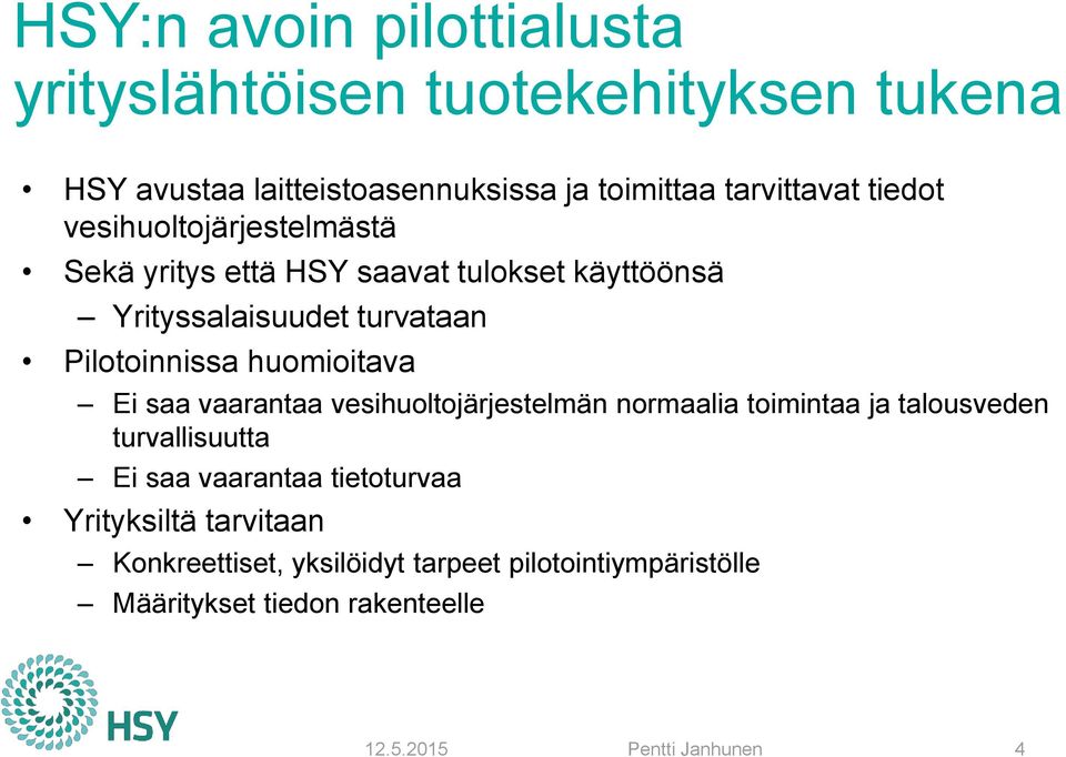 Pilotoinnissa huomioitava Ei saa vaarantaa vesihuoltojärjestelmän normaalia toimintaa ja talousveden turvallisuutta Ei saa