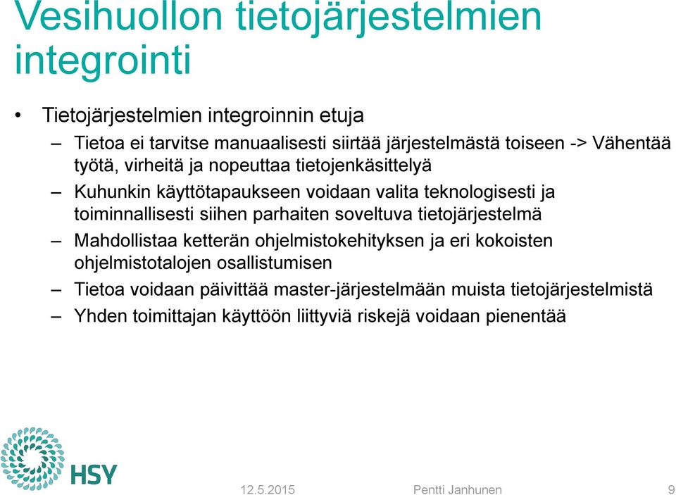 toiminnallisesti siihen parhaiten soveltuva tietojärjestelmä Mahdollistaa ketterän ohjelmistokehityksen ja eri kokoisten ohjelmistotalojen