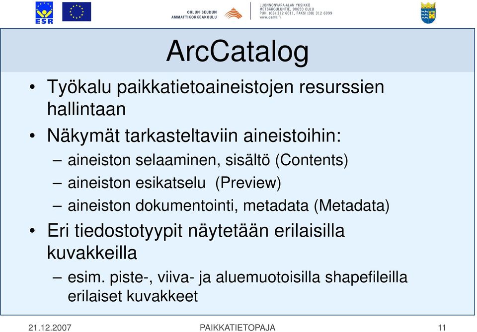 aineiston dokumentointi, metadata (Metadata) Eri tiedostotyypit näytetään erilaisilla