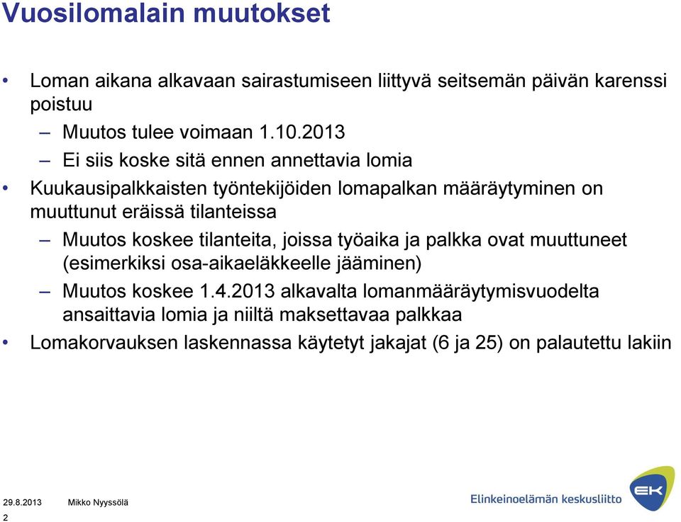 Muutos koskee tilanteita, joissa työaika ja palkka ovat muuttuneet (esimerkiksi osa-aikaeläkkeelle jääminen) Muutos koskee 1.4.