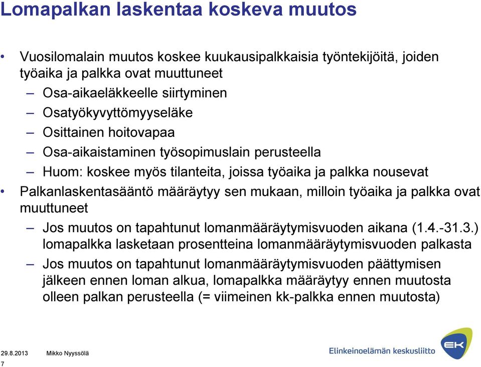 määräytyy sen mukaan, milloin työaika ja palkka ovat muuttuneet Jos muutos on tapahtunut lomanmääräytymisvuoden aikana (1.4.-31