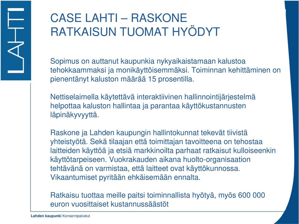 text styles Nettiselaimella käytettävä interaktiivinen hallinnointijärjestelmä helpottaa kaluston hallintaa ja parantaa käyttökustannusten läpinäkyvyyttä.