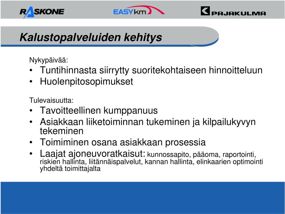 kilpailukyvyn tekeminen Toimiminen osana asiakkaan prosessia Laajat ajoneuvoratkaisut: kunnossapito,