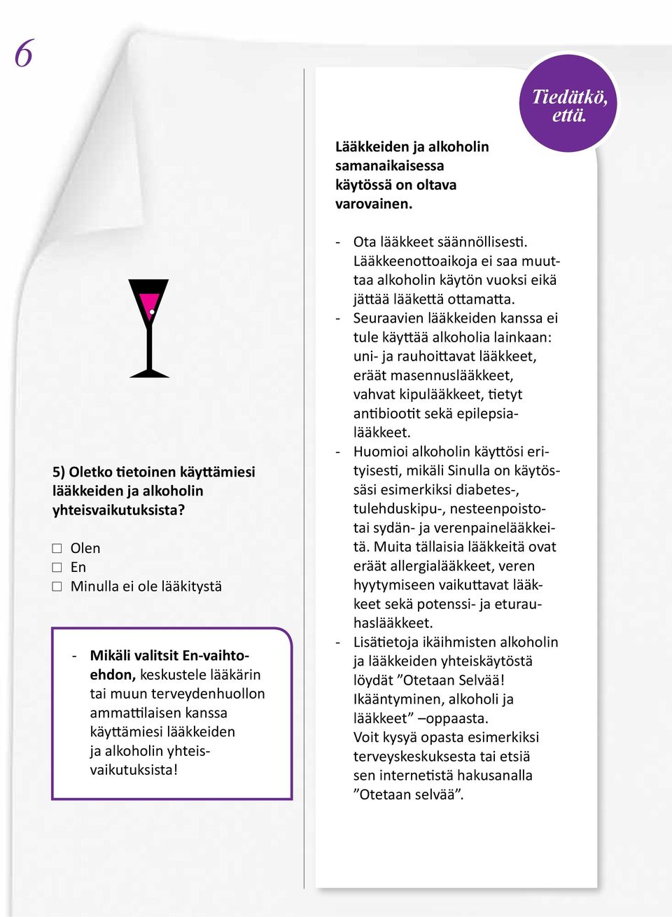 - Ota lääkkeet säännöllisesti. Lääkkeenottoaikoja ei saa muuttaa alkoholin käytön vuoksi eikä jättää lääkettä ottamatta.