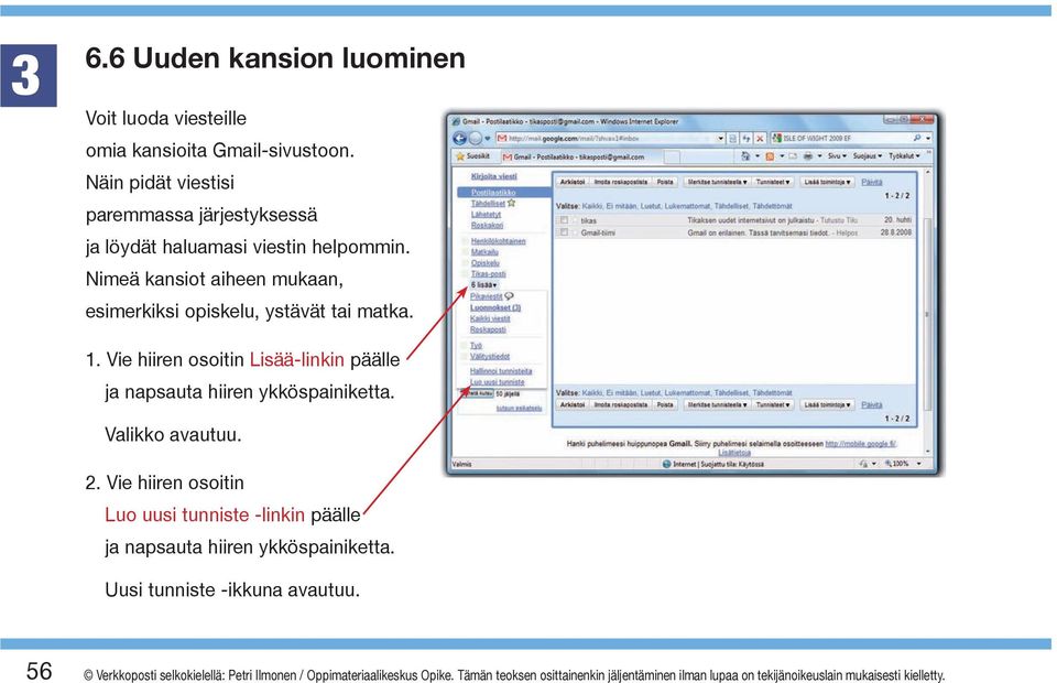 Vie hiiren osoitin Lisää-linkin päälle ja napsauta hiiren ykköspainiketta. Valikko avautuu. 2.