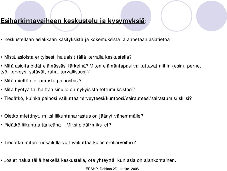 Mitä hyötyä tai haittaa sinulle on nykyisistä tottumuksistasi? Tiedätkö, kuinka painosi vaikuttaa terveyteesi/kuntoosi/sairauteesi/sairastumisriskiisi?