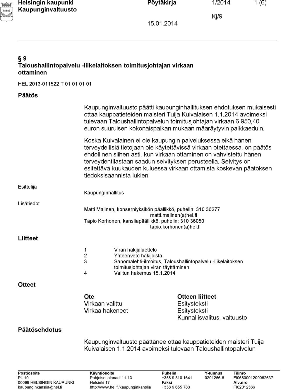 1.2014 avoimeksi tulevaan Taloushallintopalvelun toimitusjohtajan virkaan 6 950,40 euron suuruisen kokonaispalkan mukaan määräytyvin palkkaeduin.