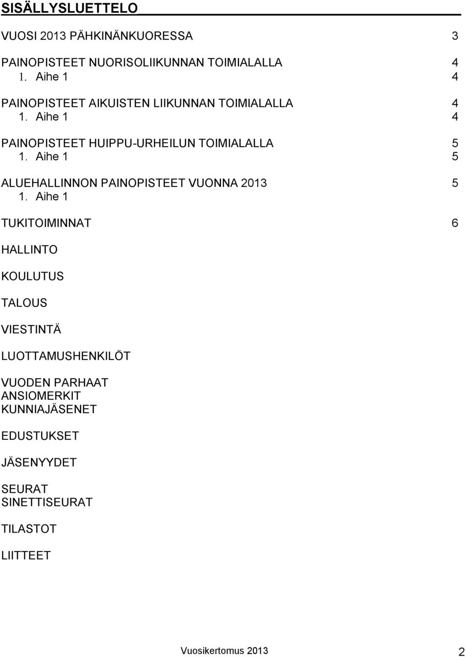 Aihe 1 5 ALUEHALLINNON PAINOPISTEET VUONNA 2013 5 1.