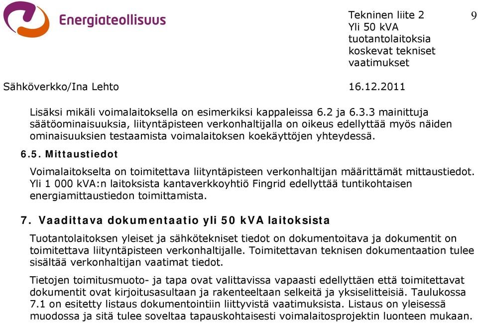 Mittaustiedot Voimalaitokselta on toimitettava liityntäpisteen verkonhaltijan määrittämät mittaustiedot.