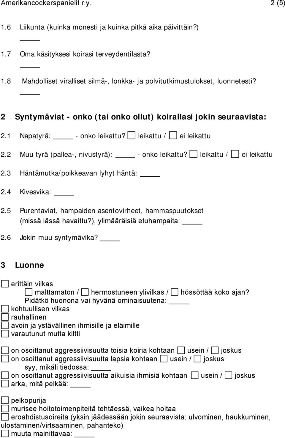 4 Kivesvika: 2.5 Purentaviat, hampaiden asentovirheet, hammaspuutokset (missä iässä havaittu?), ylimääräisiä etuhampaita: 2.6 Jokin muu syntymävika?