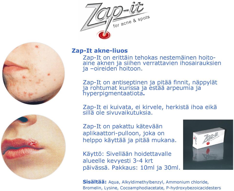 Zap-It ei kuivata, ei kirvele, herkistä ihoa eikä sillä ole sivuvaikutuksia.